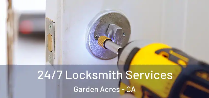 24/7 Locksmith Services Garden Acres - CA
