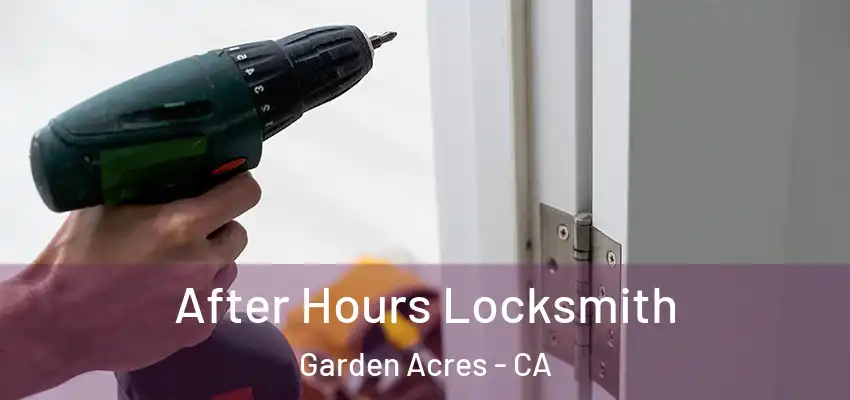  After Hours Locksmith Garden Acres - CA