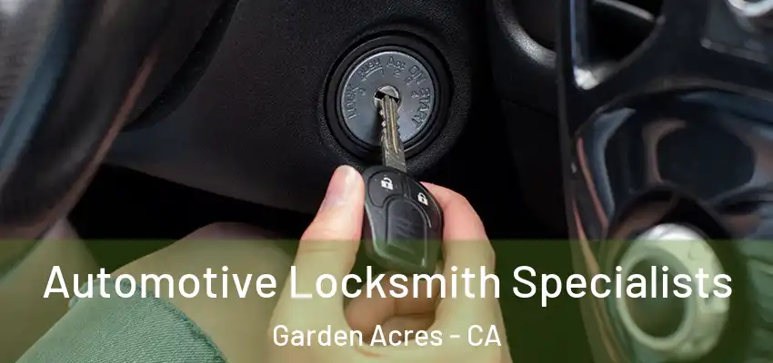  Automotive Locksmith Specialists Garden Acres - CA