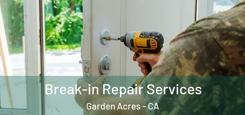  Break-in Repair Services Garden Acres - CA