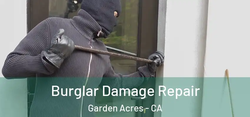 Burglar Damage Repair Garden Acres - CA