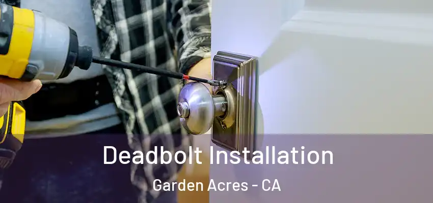  Deadbolt Installation Garden Acres - CA