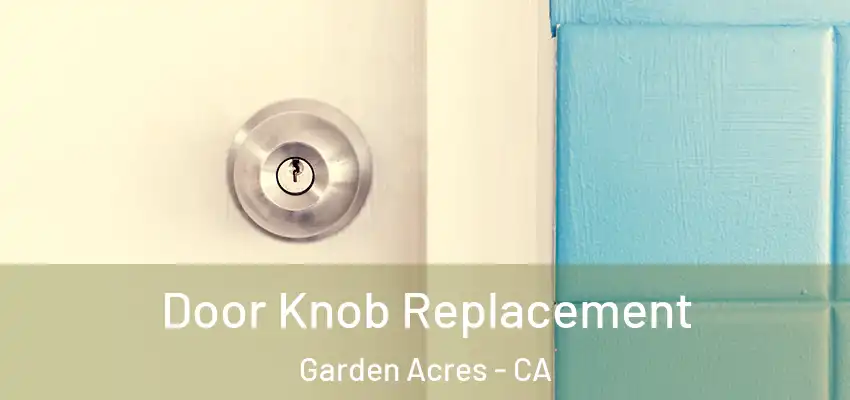  Door Knob Replacement Garden Acres - CA