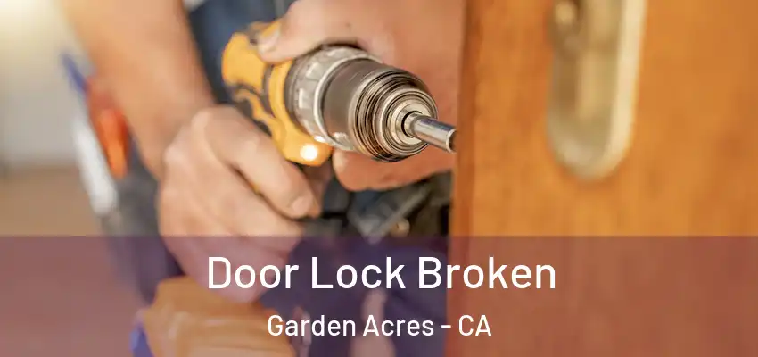  Door Lock Broken Garden Acres - CA