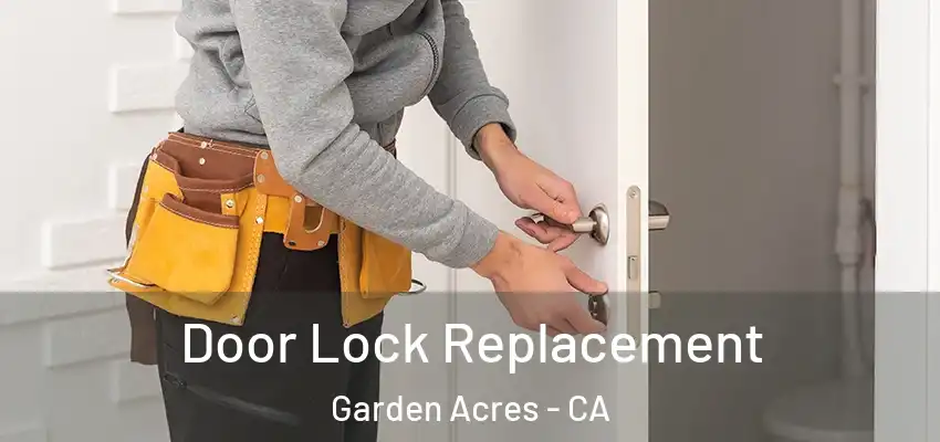  Door Lock Replacement Garden Acres - CA