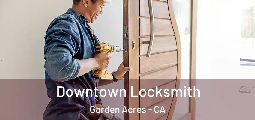  Downtown Locksmith Garden Acres - CA