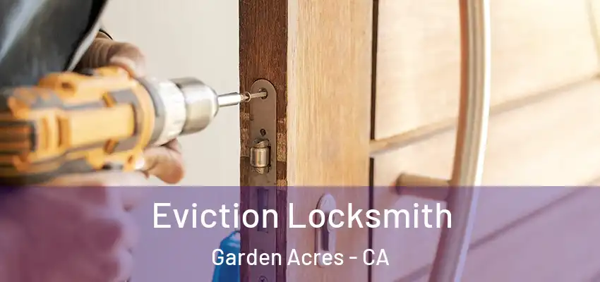 Eviction Locksmith Garden Acres - CA
