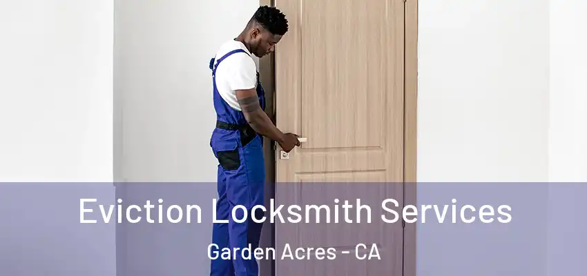  Eviction Locksmith Services Garden Acres - CA