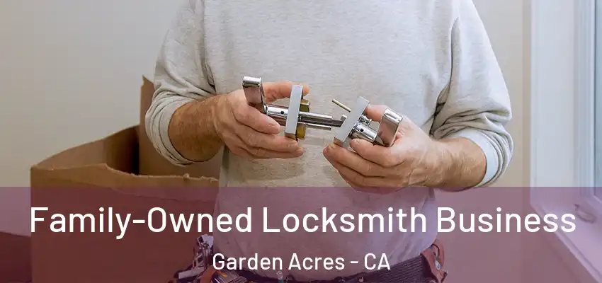  Family-Owned Locksmith Business Garden Acres - CA