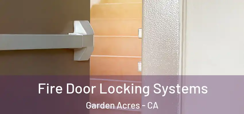  Fire Door Locking Systems Garden Acres - CA