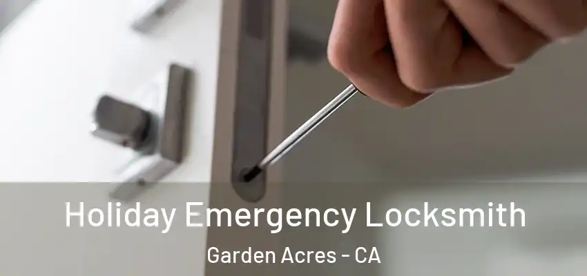  Holiday Emergency Locksmith Garden Acres - CA