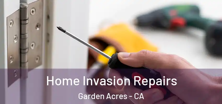  Home Invasion Repairs Garden Acres - CA