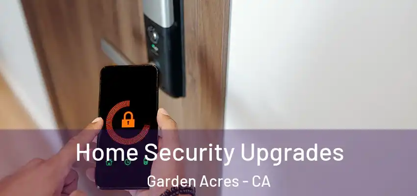  Home Security Upgrades Garden Acres - CA
