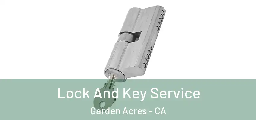  Lock And Key Service Garden Acres - CA