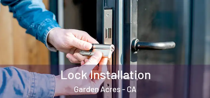  Lock Installation Garden Acres - CA
