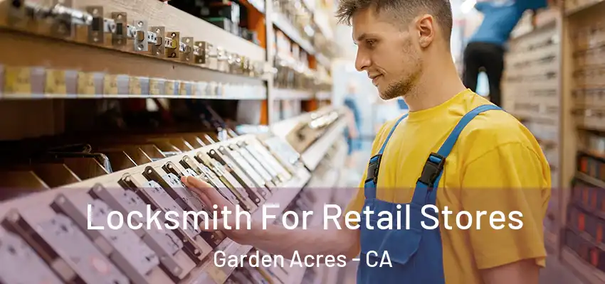 Locksmith For Retail Stores Garden Acres - CA