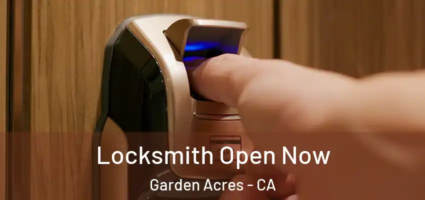 Locksmith Open Now Garden Acres - CA