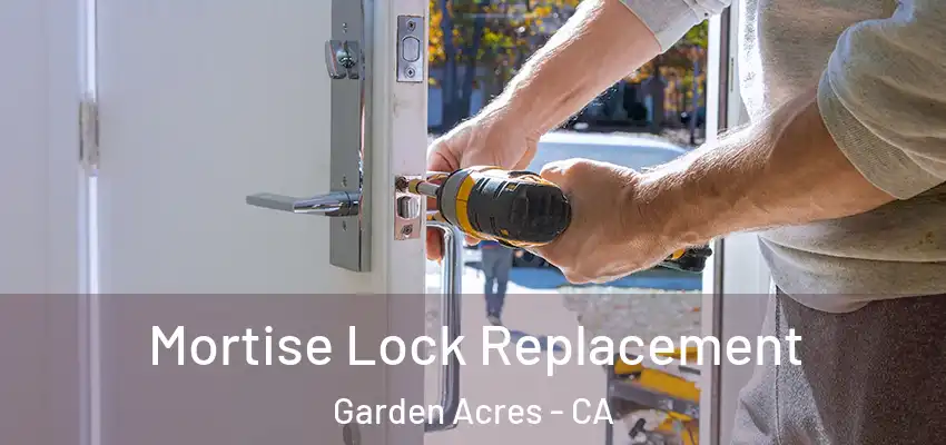  Mortise Lock Replacement Garden Acres - CA
