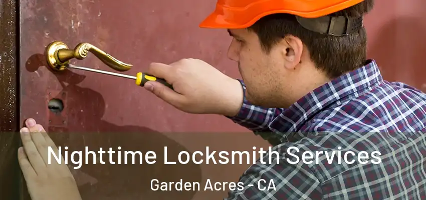 Nighttime Locksmith Services Garden Acres - CA
