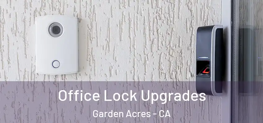  Office Lock Upgrades Garden Acres - CA