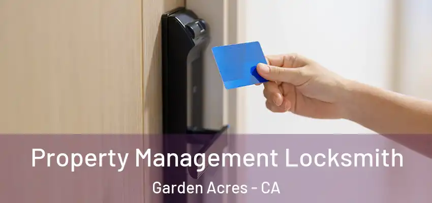  Property Management Locksmith Garden Acres - CA