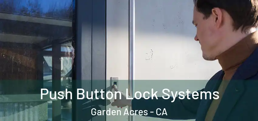  Push Button Lock Systems Garden Acres - CA