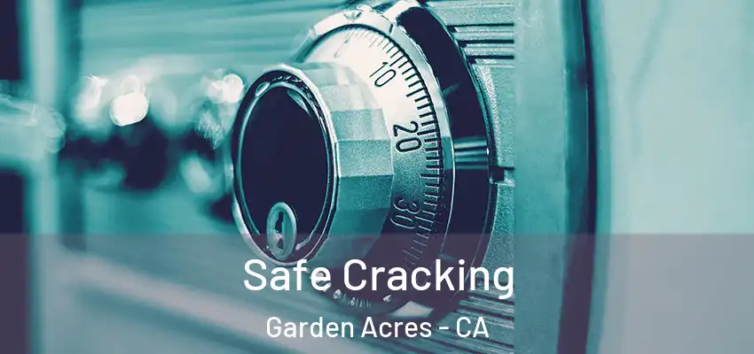  Safe Cracking Garden Acres - CA