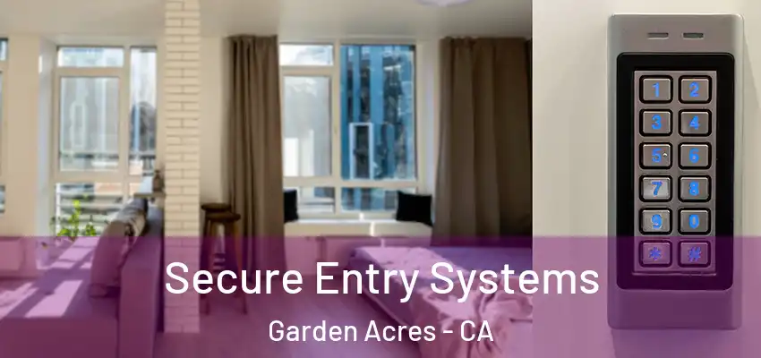  Secure Entry Systems Garden Acres - CA