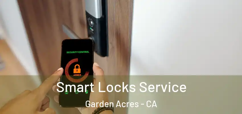  Smart Locks Service Garden Acres - CA