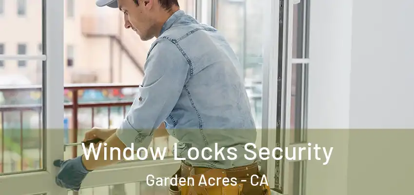  Window Locks Security Garden Acres - CA